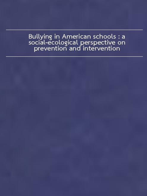 Bullying In American Schools A Social Ecological Perspective On Prevention And Intervention Pdf Free Download
