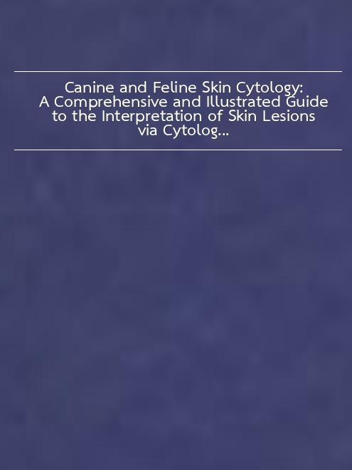 Canine And Feline Skin Cytology A Comprehensive And Illustrated Guide